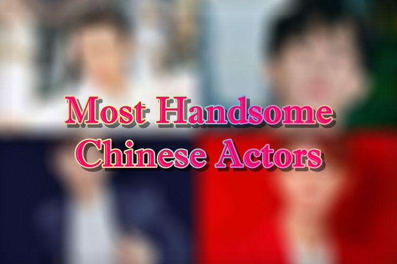 Most Handsome Chinese Actors