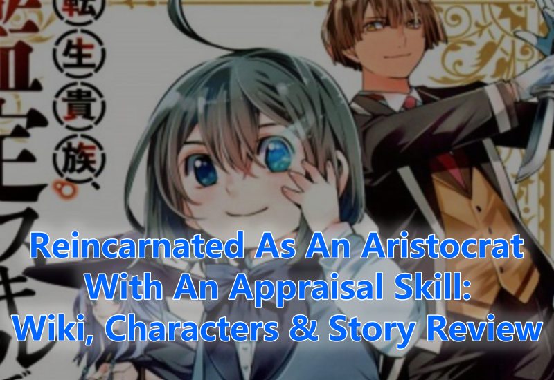 Reincarnated As An Aristocrat With An Appraisal Skill Wiki, Characters and Story Review