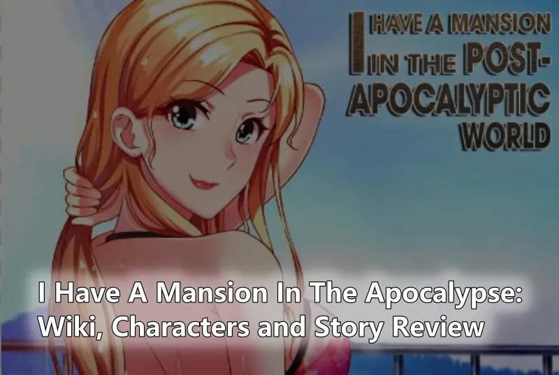 I Have A Mansion In The Apocalypse Wiki, Characters and Story Review