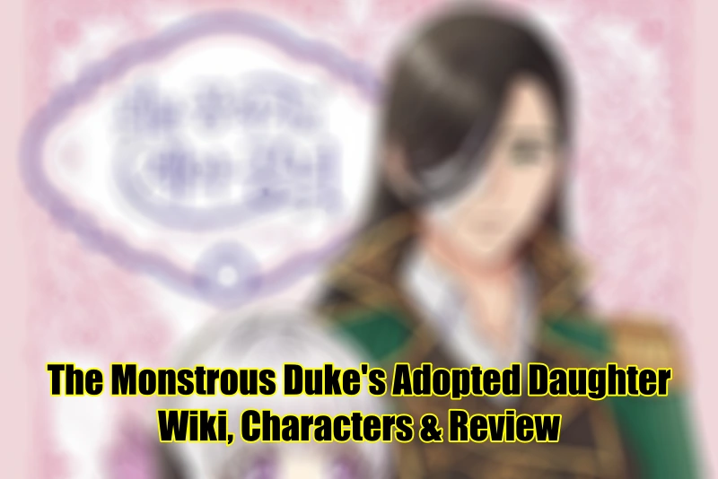 The Monstrous Duke's Adopted Daughter Wiki, Characters & Review