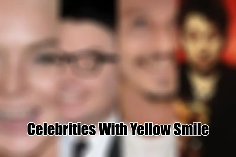 Celebrities With Yellow Smile