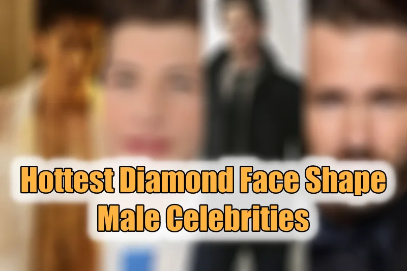 Hottest Diamond Face Shape Male Celebrities