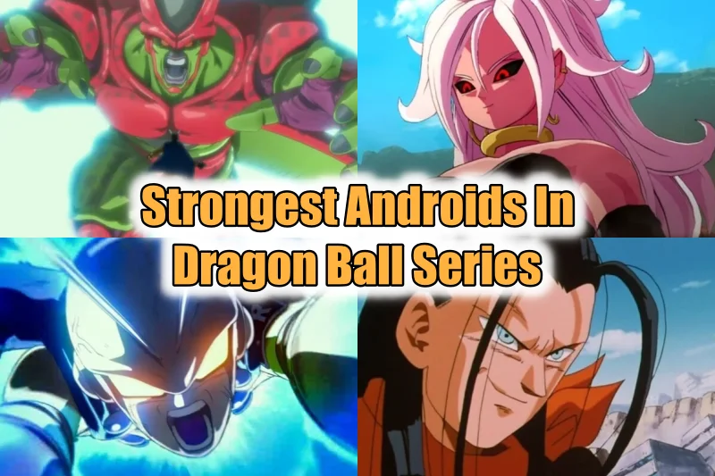 Strongest Androids In Dragon Ball Series