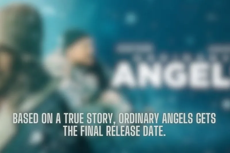 Based on a true story, Ordinary Angels gets the final release date.