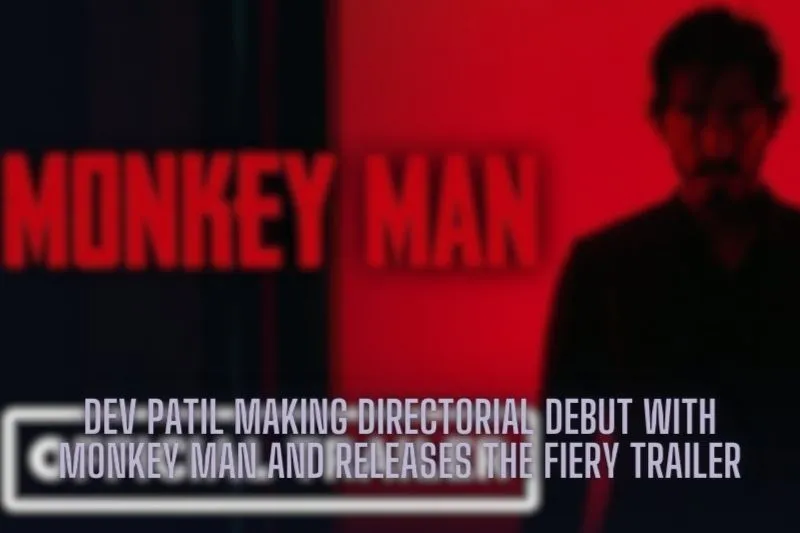 Dev Patil Making Directorial Debut with Monkey Man and Releases the Fiery Trailer
