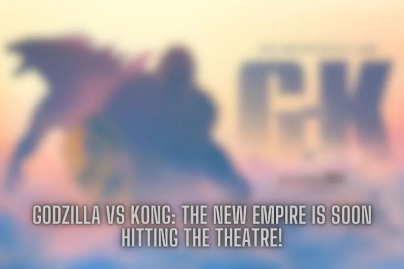 Godzilla vs Kong: The New Empire is soon hitting the theatre!