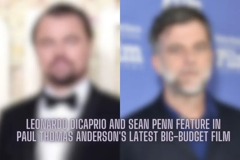 Leonardo DiCaprio and Sean Penn feature in Paul Thomas Anderson's latest big-budget film