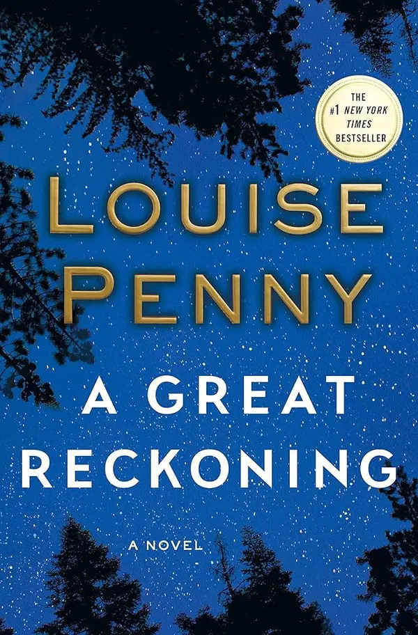 book cover for A Great Reckoning by Louise Penny. The cover features a dark blue, starry night sky with silhouettes of pine trees. The author's name, "LOUISE PENNY", is in large gold letters, and the title, "A GREAT RECKONING", is in large white letters. A gold seal indicates it is a #1 New York Times Bestseller. 