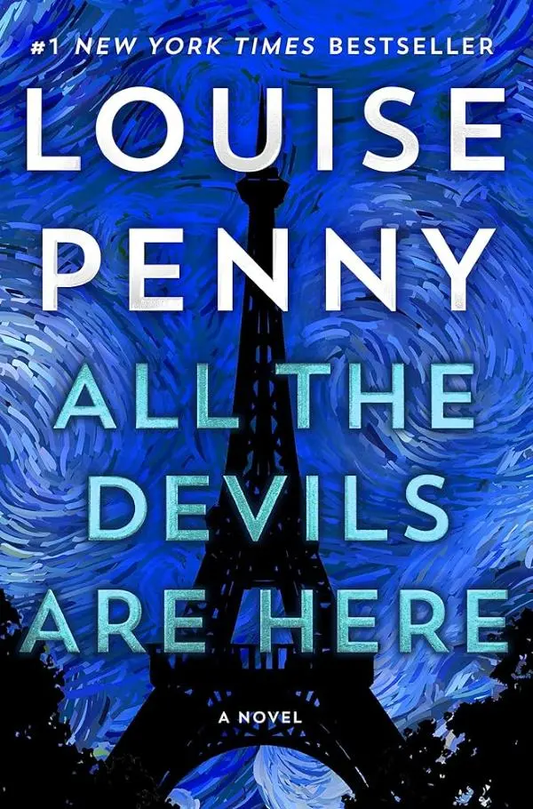 Content: The image is the cover for the novel All the Devils Are Here by Canadian author Louise Penny. Visuals: The cover prominently features a black silhouette of the Eiffel Tower set against a vibrant night sky with swirling patterns of light and dark blue. This visual style is reminiscent of Vincent van Gogh's painting The Starry Night. Text: The author's name, "LOUISE PENNY", is in white text near the top. The title, "ALL THE DEVILS ARE HERE", is in a teal-blue color across the middle of the cover. Other text includes "#1 NEW YORK TIMES BESTSELLER" at the top left and "A NOVEL" at the bottom center. 