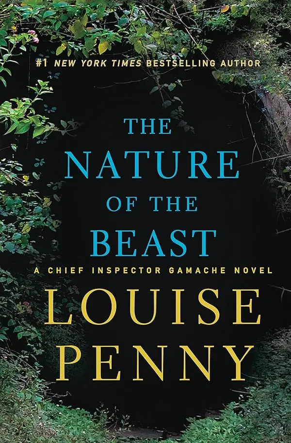 Book cover with text that reads "#1 New York Times Bestselling Author, The Nature of the Beast, A Chief Inspector Gamache Novel, Louise Penny". The image features an archway of green foliage surrounding a dark, cave-like opening.