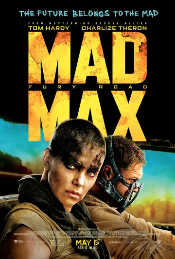 This image is the official theatrical poster for the 2015 action film Mad Max: Fury Road, directed by George Miller and starring Tom Hardy and Charlize Theron.
